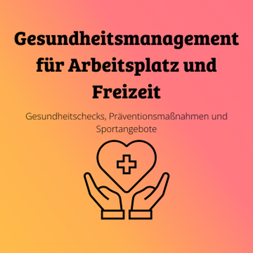 Das Bild zeigt eine Zeichnung mit zwei Händen und einem Zeichen für Gesundheit - darüber steht  Gesundheitsmanagement für Arbeitsplatz und Freizeit